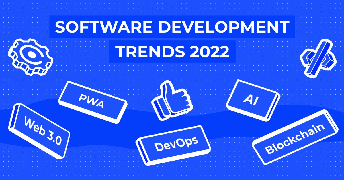 Top 8 software development trends for 2022 that you need to know